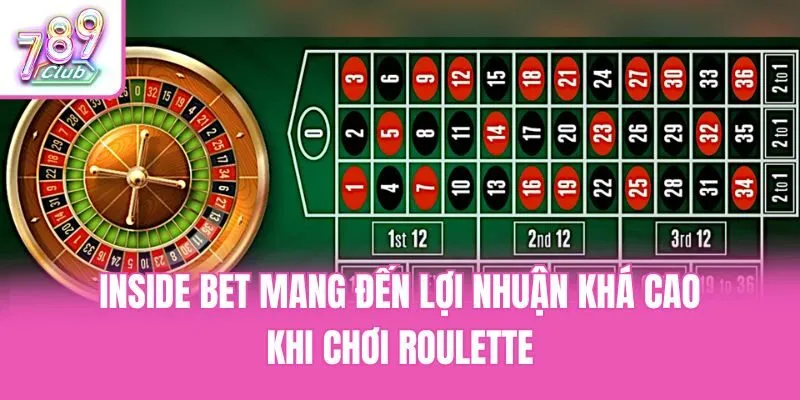 Inside Bet mang đến lợi nhuận khá cao khi chơi Roulette
