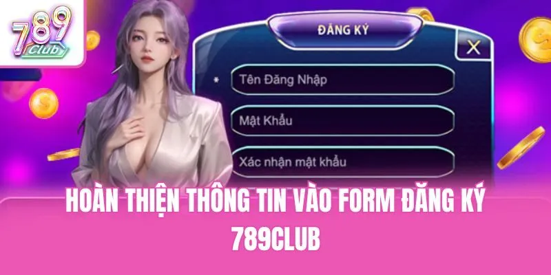 Hoàn thiện thông tin vào form đăng ký 789club