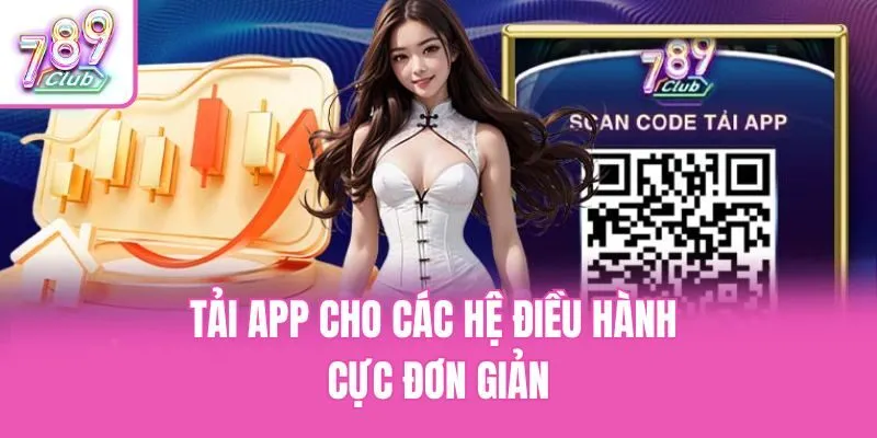 Tải app cho các hệ điều hành cực đơn giản