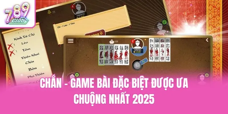 Chắn - Game Bài Đặc Biệt Được Ưa Chuộng Nhất 2025