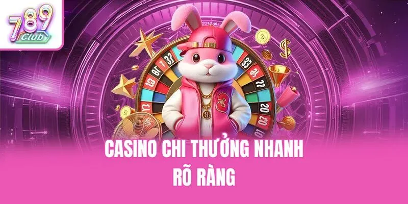 Casino chi thưởng nhanh, rõ ràng