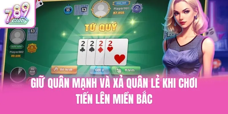 Giữ quân mạnh và xả quân lẻ khi chơi tiến lên miền Bắc