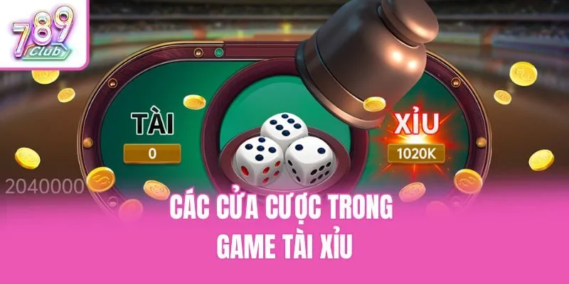 Các cửa cược trong game tài xỉu