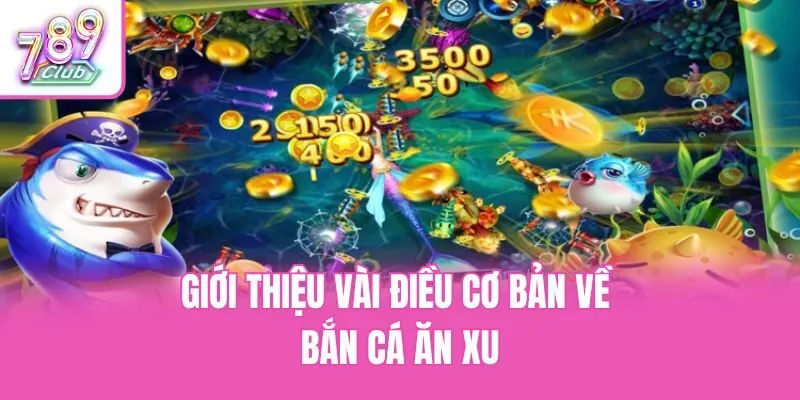 Giới thiệu vài điều cơ bản về bắn cá ăn xu