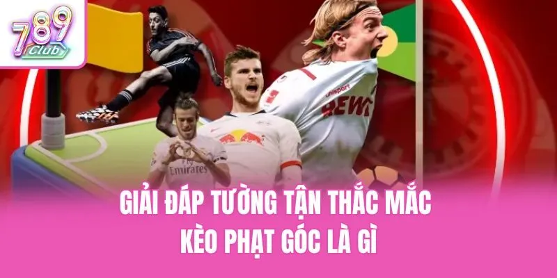Giải đáp tường tận thắc mắc kèo phạt góc là gì
