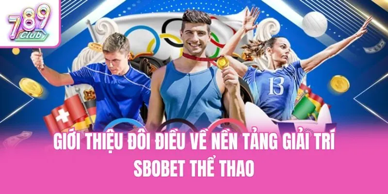 Giới thiệu đôi điều về nền tảng giải trí Sbobet thể thao