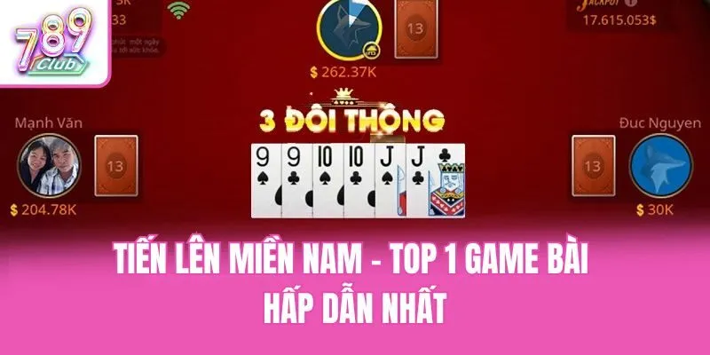 Tiến Lên Miền Nam - Top 1 game bài hấp dẫn nhất
