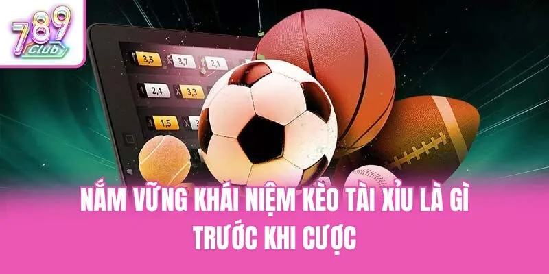 Nắm vững khái niệm kèo tài xỉu là gì trước khi cược
