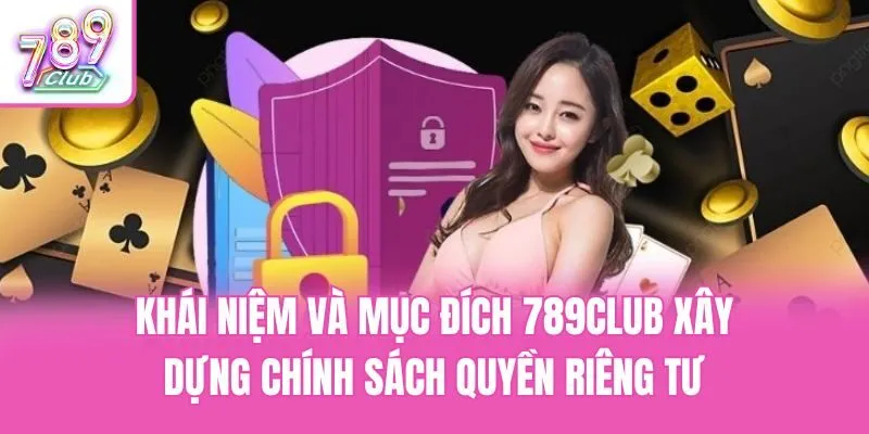 Khái niệm và mục đích 789club xây dựng chính sách quyền riêng tư