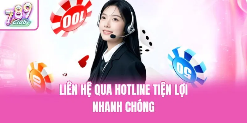 Liên hệ qua hotline tiện lợi, nhanh chóng