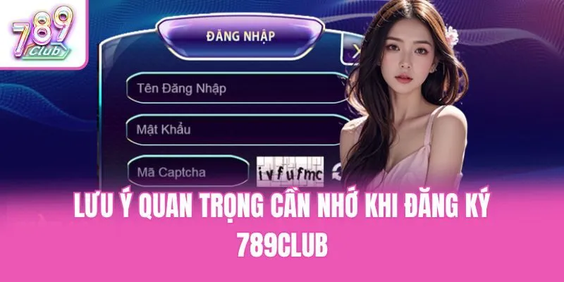 Lưu ý quan trọng cần nhớ khi đăng ký 789club