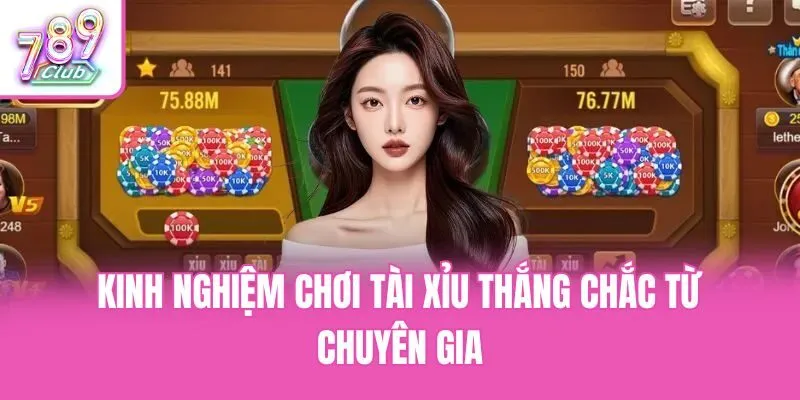 Kinh nghiệm chơi tài xỉu thắng chắc từ chuyên gia