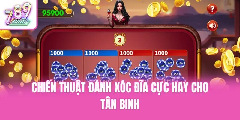 Chiến thuật đánh xóc đĩa cực hay cho tân binh
