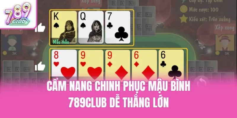 Cẩm nang chinh phục mậu bình 789club dễ thắng lớn