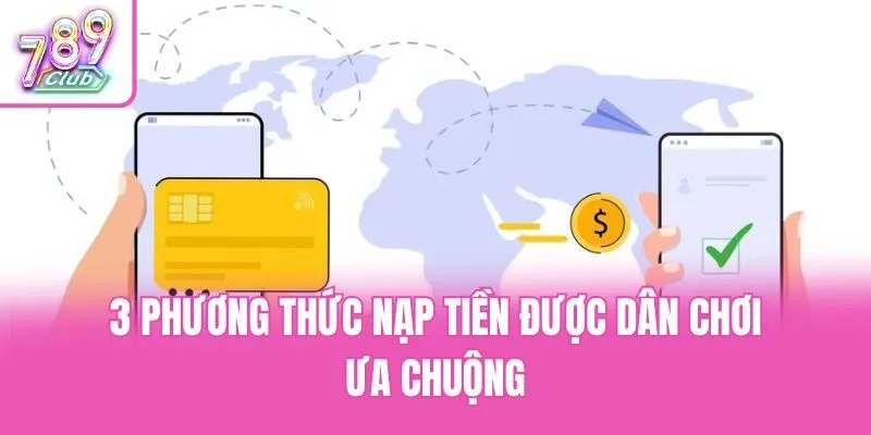 3 phương thức nạp tiền được dân chơi ưa chuộng