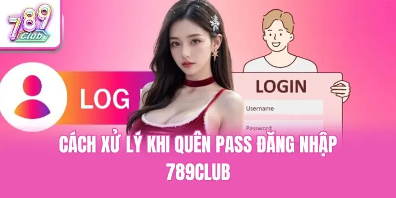Cách xử lý khi quên pass đăng nhập 789club