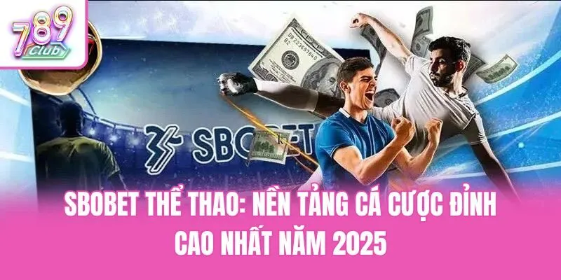 Sbobet Thể Thao: Nền Tảng Cá Cược Đỉnh Cao Nhất Năm 2025