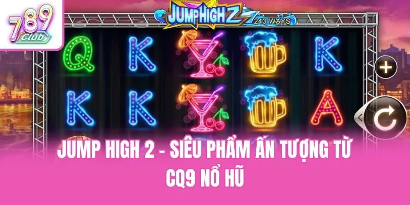 Jump High 2 - Siêu phẩm ấn tượng từ CQ9 nổ hũ