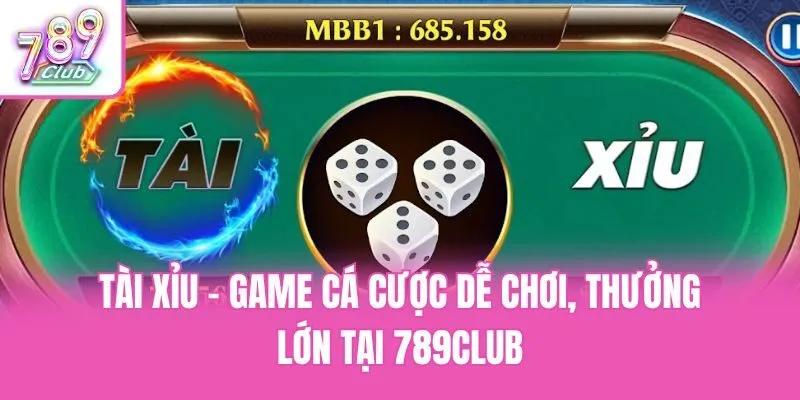 Tài Xỉu - Game Cá Cược Dễ Chơi, Thưởng Lớn Tại 789club