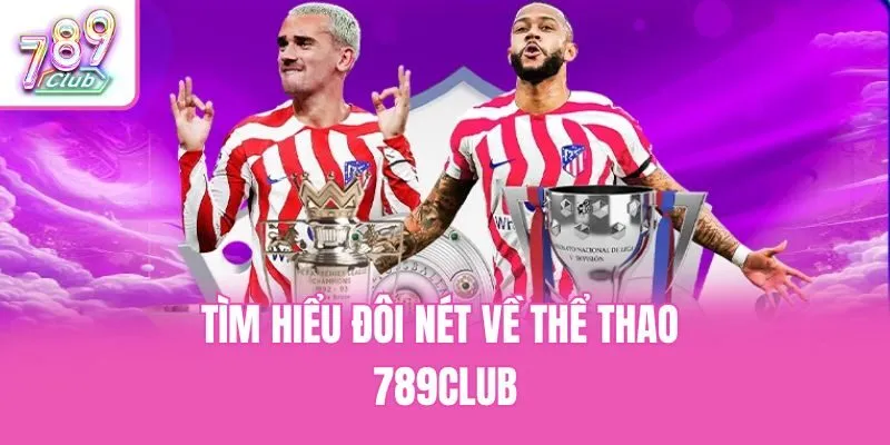 Tìm hiểu đôi nét về thể thao 789club
