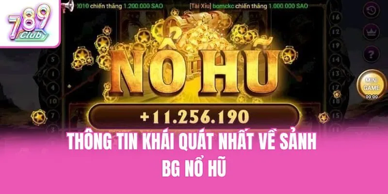 Thông tin khái quát nhất về sảnh BG nổ hũ