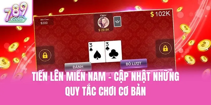 Tiến Lên Miền Nam - Cập Nhật Những Quy Tắc Chơi Cơ Bản