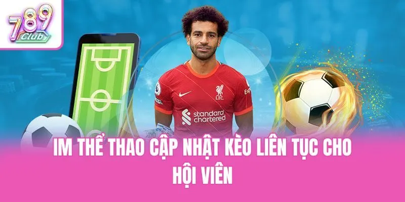 IM thể thao cập nhật kèo liên tục cho hội viên