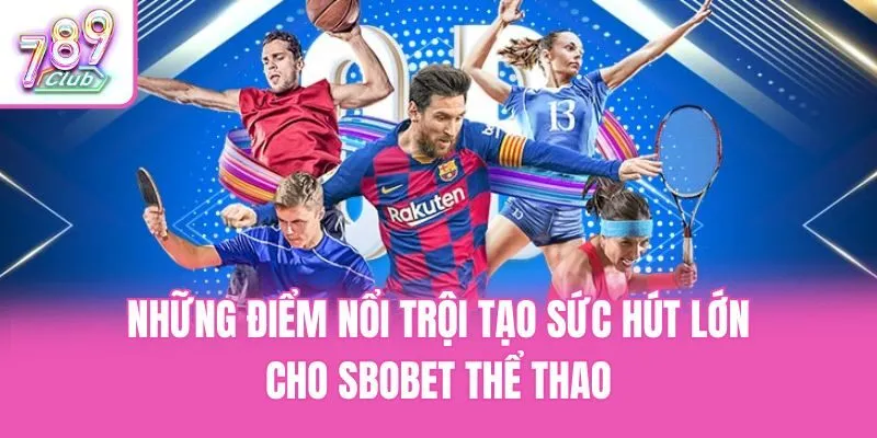 Những điểm nổi trội tạo sức hút lớn cho Sbobet thể thao